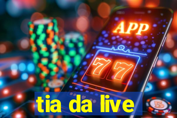 tia da live